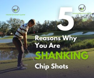 5 Reasons Why You Are Shanking Chip Shots