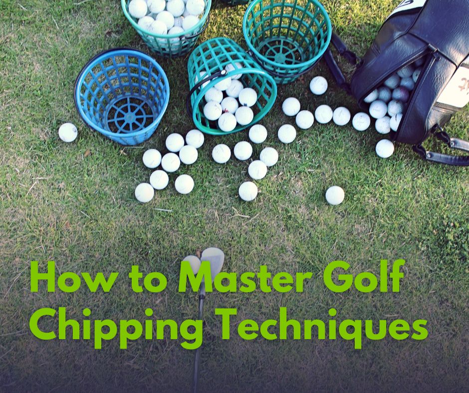 How to Master Golf Chipping Techniques